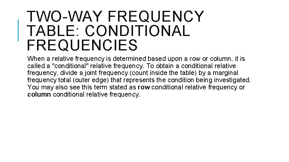 TWO-WAY FREQUENCY TABLE: CONDITIONAL FREQUENCIES When a relative frequency is determined based upon a TWO-WAY FREQUENCY TABLE: CONDITIONAL FREQUENCIES When a relative frequency is determined based upon a