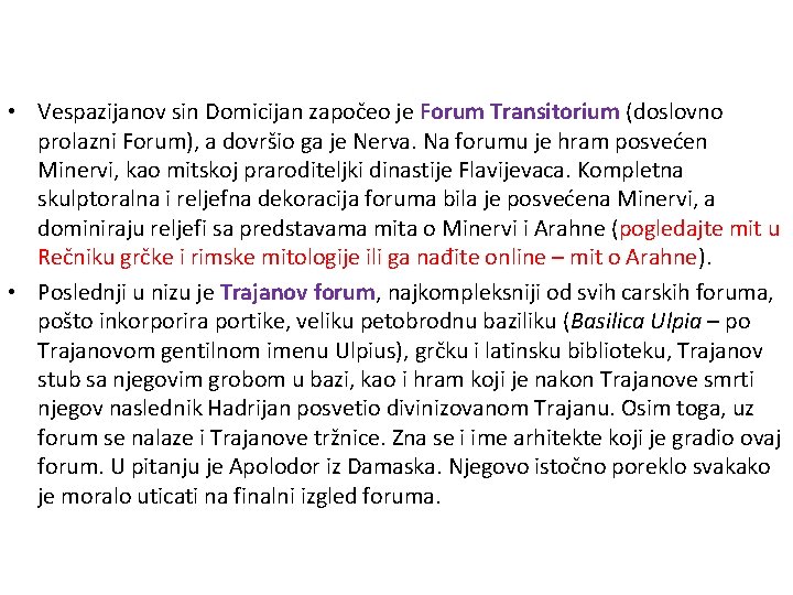  • Vespazijanov sin Domicijan započeo je Forum Transitorium (doslovno prolazni Forum), a dovršio