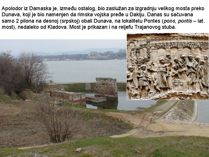 Apolodor iz Damaska je, između ostalog, bio zaslužan za izgradnju velikog mosta preko Dunava,
