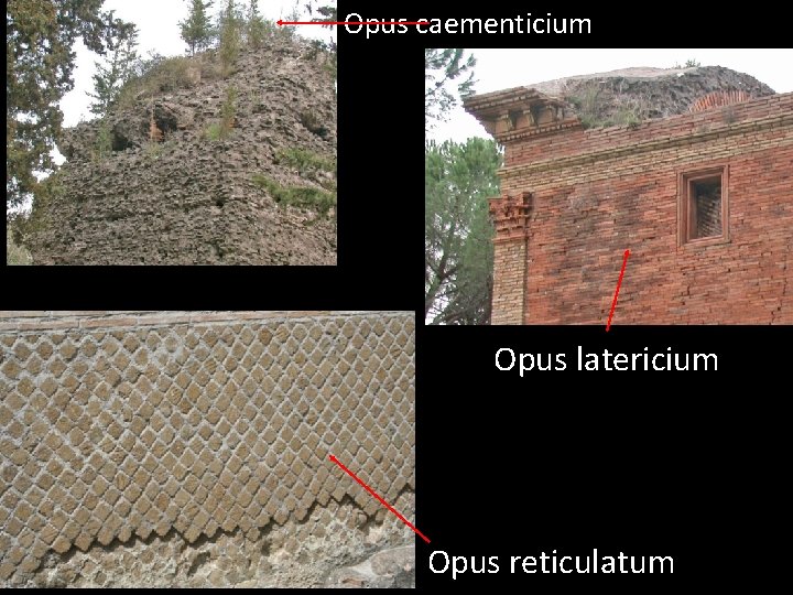 Opus caementicium Opus latericium Opus reticulatum 