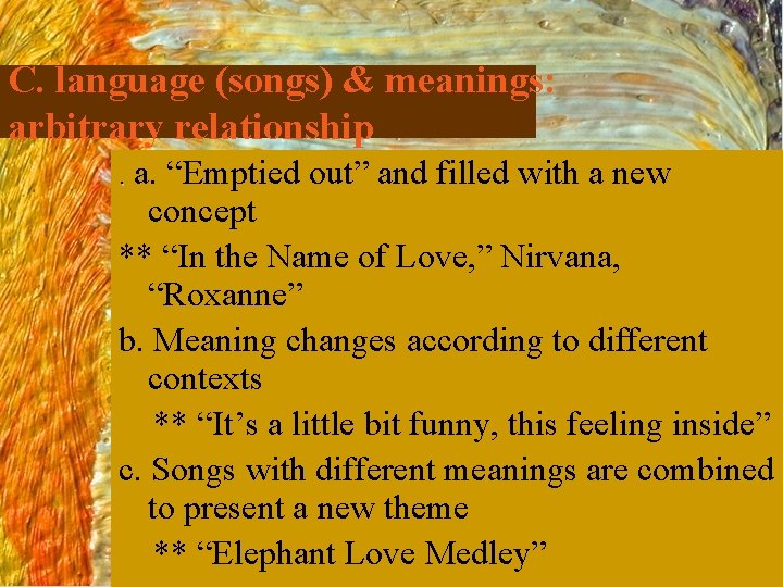 C. language (songs) & meanings: arbitrary relationship. a. “Emptied out” and filled with a