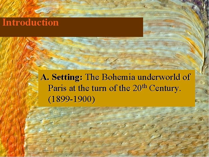 Introduction A. Setting: The Bohemia underworld of Paris at the turn of the 20