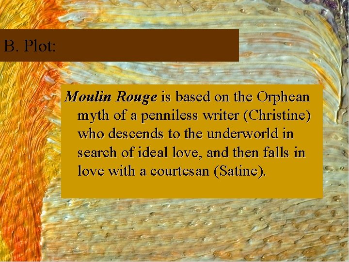 B. Plot: Moulin Rouge is based on the Orphean myth of a penniless writer