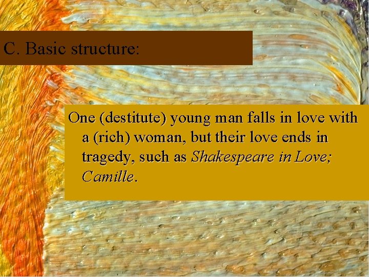 C. Basic structure: One (destitute) young man falls in love with a (rich) woman,