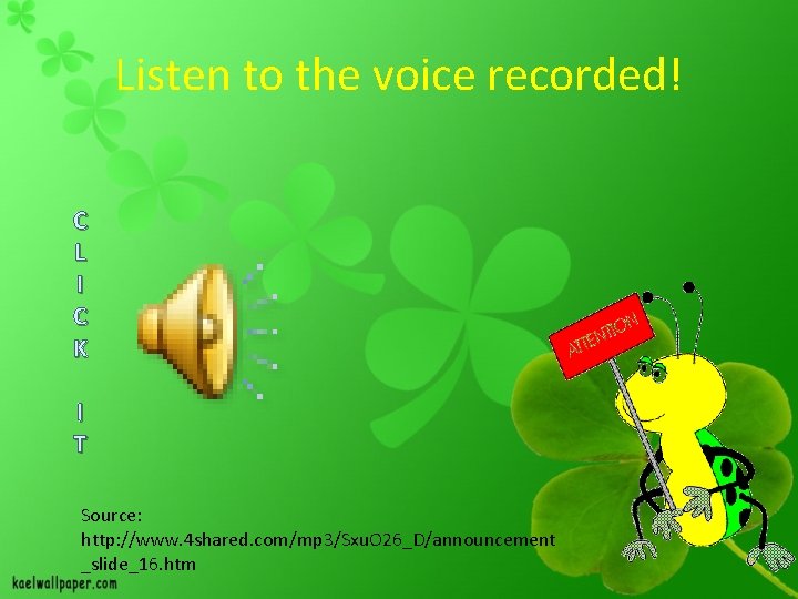 Listen to the voice recorded! C L I C K I T Source: http: