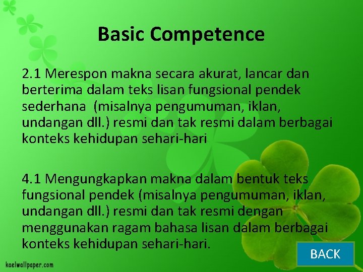 Basic Competence 2. 1 Merespon makna secara akurat, lancar dan berterima dalam teks lisan
