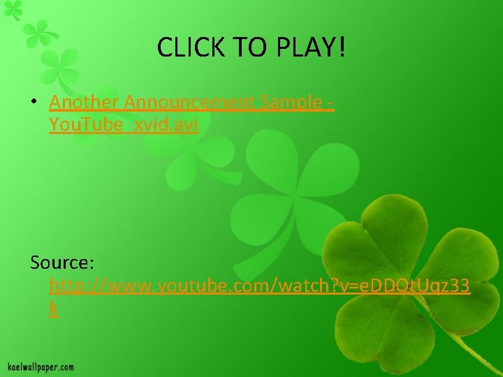 CLICK TO PLAY! • Another Announcement Sample - You. Tube_xvid. avi Source: http: //www.