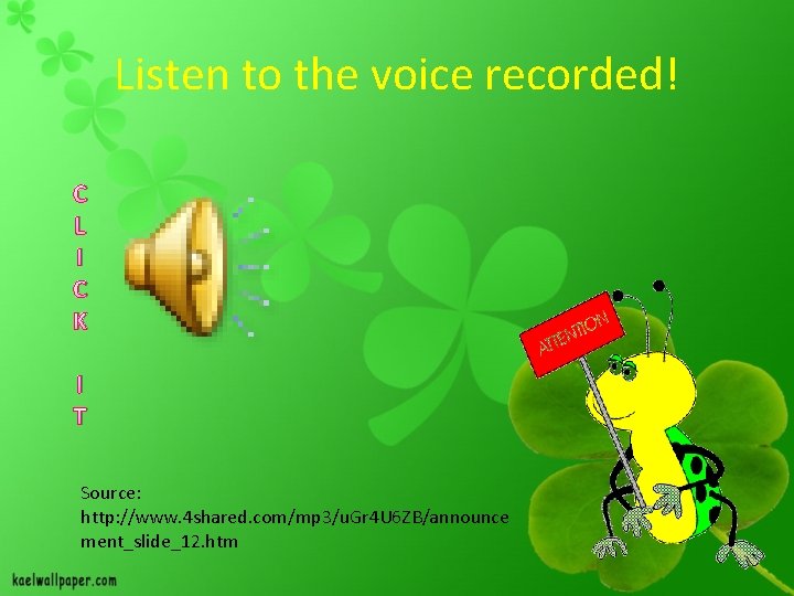 Listen to the voice recorded! C L I C K I T Source: http: