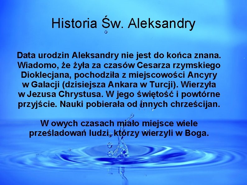 Historia Św. Aleksandry Data urodzin Aleksandry nie jest do końca znana. Wiadomo, że żyła