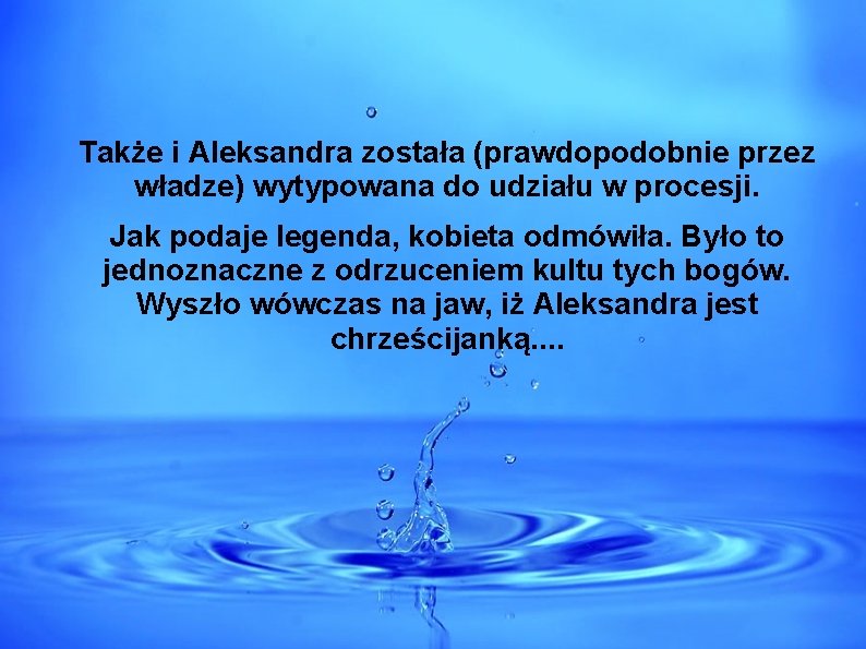 Także i Aleksandra została (prawdopodobnie przez władze) wytypowana do udziału w procesji. Jak podaje