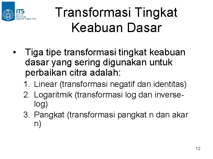 Transformasi Tingkat Keabuan Dasar • Tiga tipe transformasi tingkat keabuan dasar yang sering digunakan