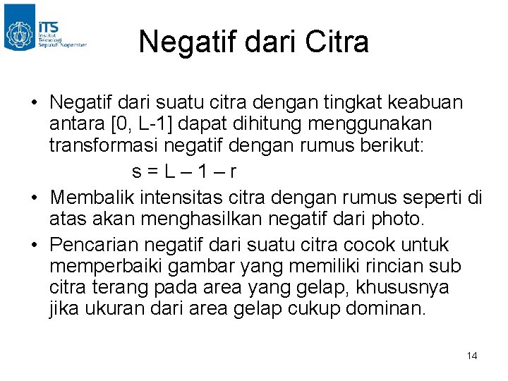 Negatif dari Citra • Negatif dari suatu citra dengan tingkat keabuan antara [0, L-1]