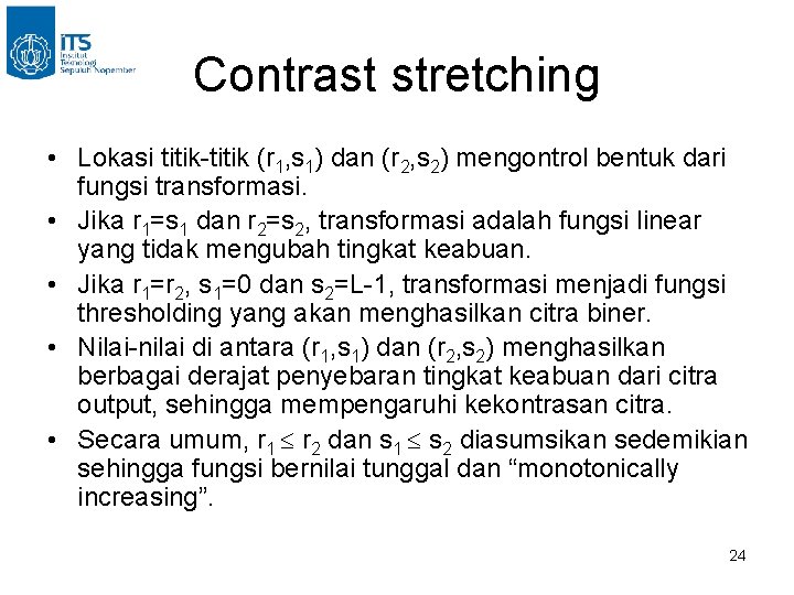 Contrast stretching • Lokasi titik-titik (r 1, s 1) dan (r 2, s 2)