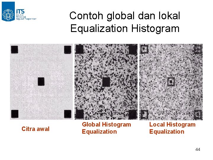 Contoh global dan lokal Equalization Histogram Citra awal Global Histogram Equalization Local Histogram Equalization