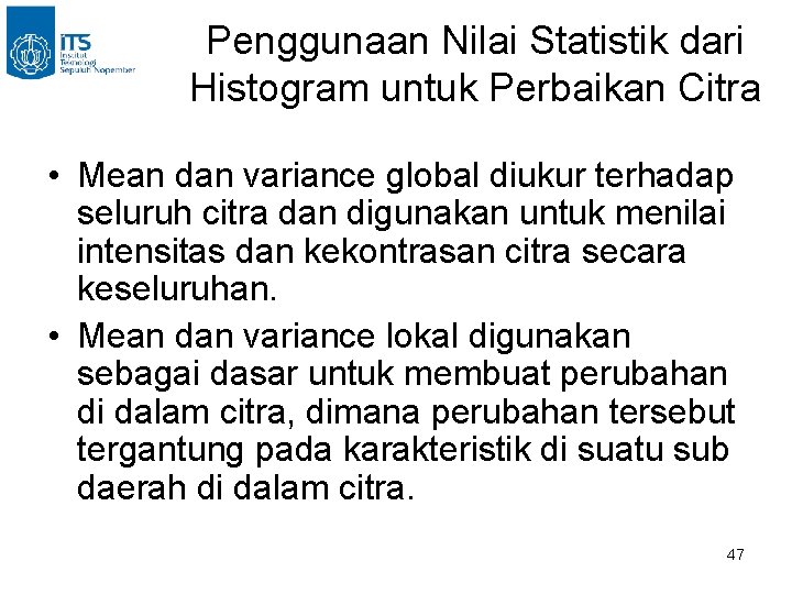 Penggunaan Nilai Statistik dari Histogram untuk Perbaikan Citra • Mean dan variance global diukur