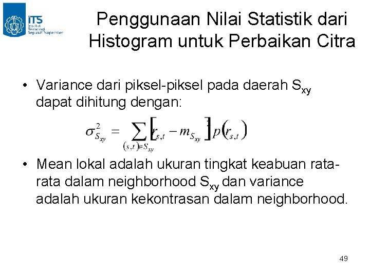 Penggunaan Nilai Statistik dari Histogram untuk Perbaikan Citra • Variance dari piksel-piksel pada daerah