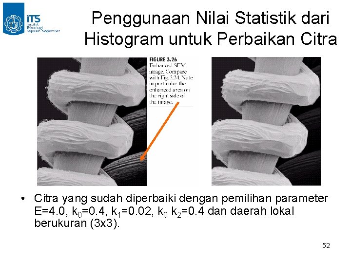 Penggunaan Nilai Statistik dari Histogram untuk Perbaikan Citra • Citra yang sudah diperbaiki dengan