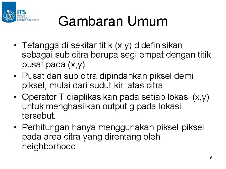 Gambaran Umum • Tetangga di sekitar titik (x, y) didefinisikan sebagai sub citra berupa