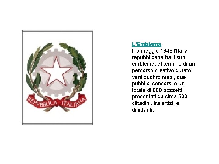 L'Emblema Il 5 maggio 1948 l'Italia repubblicana ha il suo emblema, al termine di