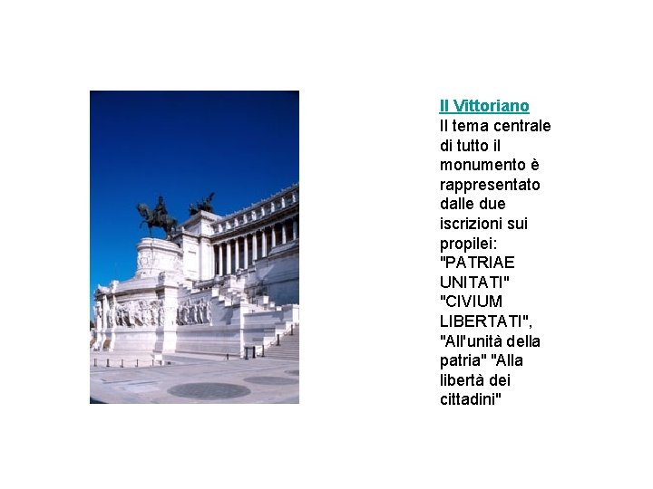 Il Vittoriano Il tema centrale di tutto il monumento è rappresentato dalle due iscrizioni