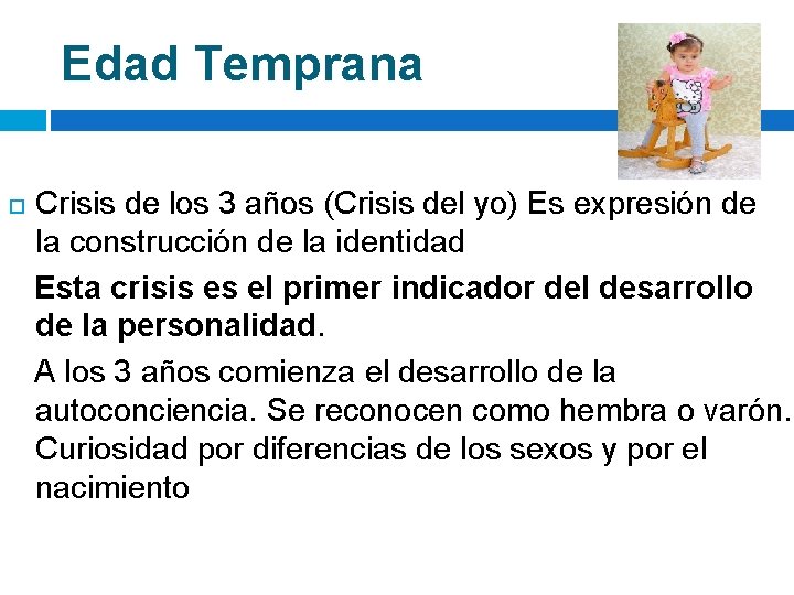 Edad Temprana Crisis de los 3 años (Crisis del yo) Es expresión de la