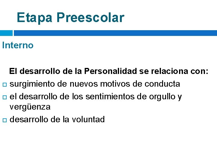 Etapa Preescolar Interno El desarrollo de la Personalidad se relaciona con: surgimiento de nuevos