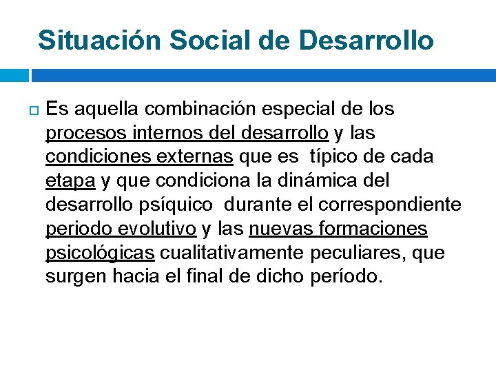 Situación Social de Desarrollo Es aquella combinación especial de los procesos internos del desarrollo