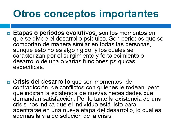 Otros conceptos importantes Etapas o períodos evolutivos: son los momentos en que se divide