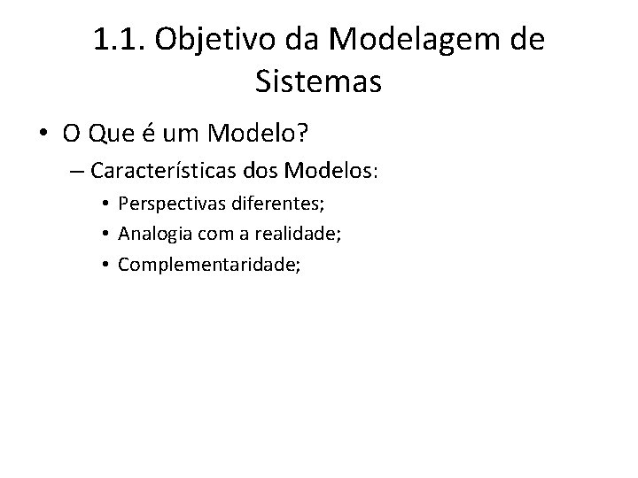 1. 1. Objetivo da Modelagem de Sistemas • O Que é um Modelo? –