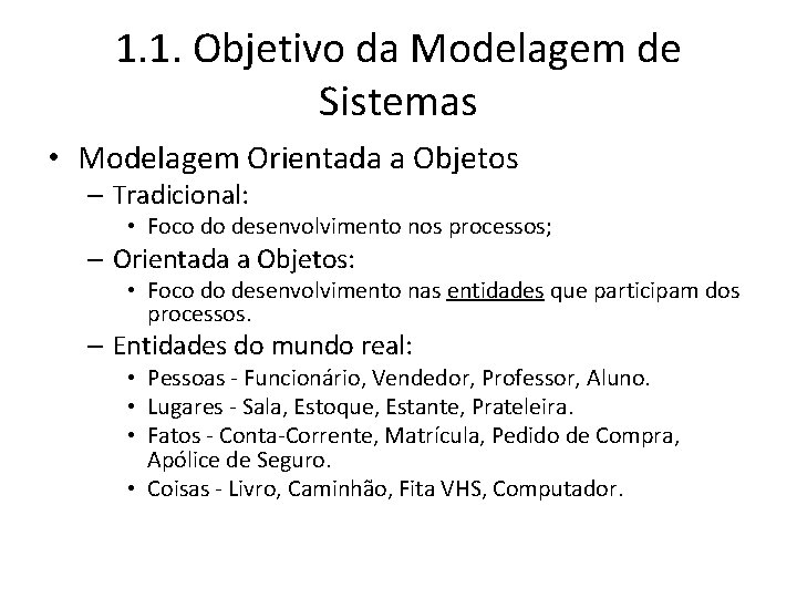1. 1. Objetivo da Modelagem de Sistemas • Modelagem Orientada a Objetos – Tradicional: