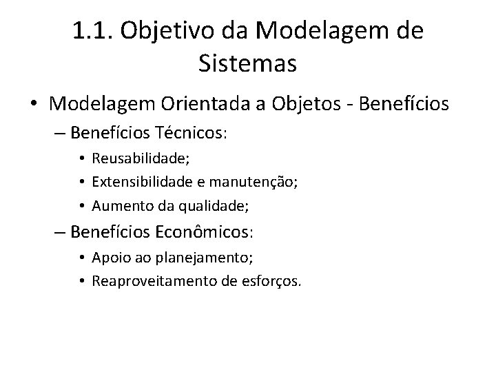 1. 1. Objetivo da Modelagem de Sistemas • Modelagem Orientada a Objetos - Benefícios