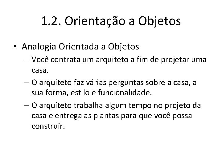 1. 2. Orientação a Objetos • Analogia Orientada a Objetos – Você contrata um