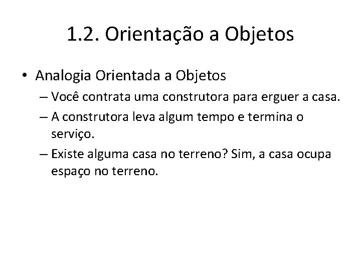 1. 2. Orientação a Objetos • Analogia Orientada a Objetos – Você contrata uma
