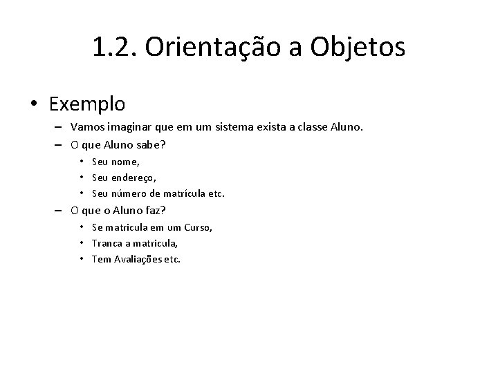 1. 2. Orientação a Objetos • Exemplo – Vamos imaginar que em um sistema