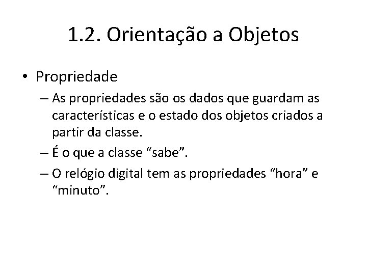 1. 2. Orientação a Objetos • Propriedade – As propriedades são os dados que