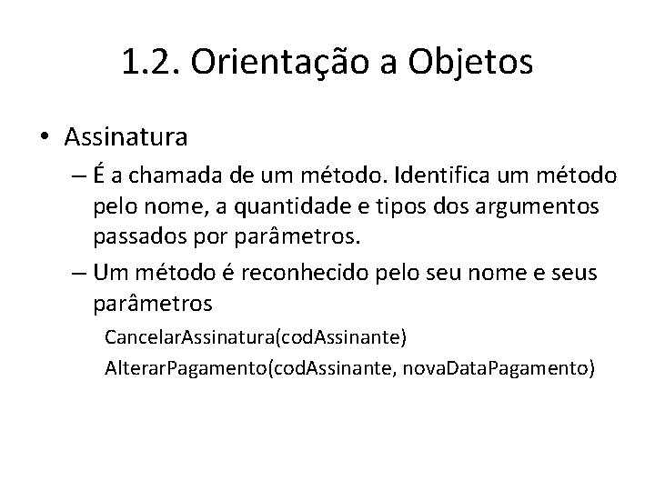 1. 2. Orientação a Objetos • Assinatura – É a chamada de um método.