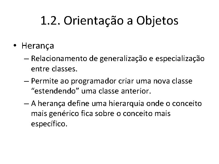 1. 2. Orientação a Objetos • Herança – Relacionamento de generalização e especialização entre