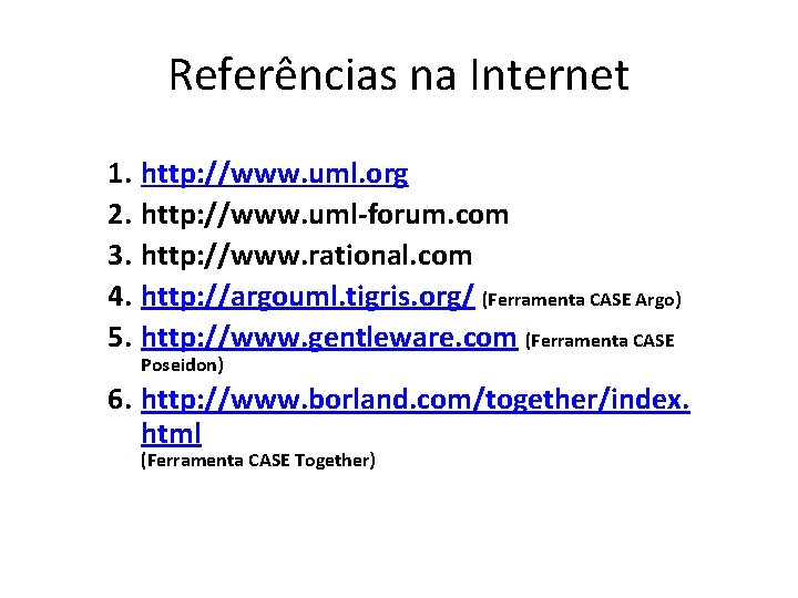 Referências na Internet 1. http: //www. uml. org 2. http: //www. uml-forum. com 3.