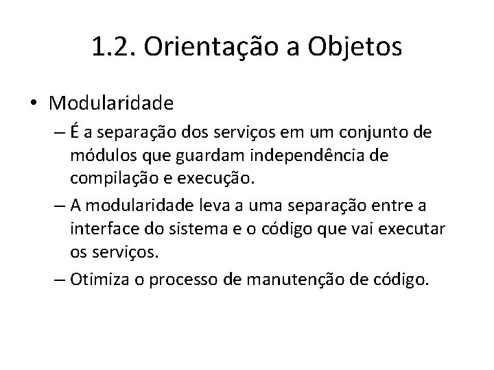 1. 2. Orientação a Objetos • Modularidade – É a separação dos serviços em