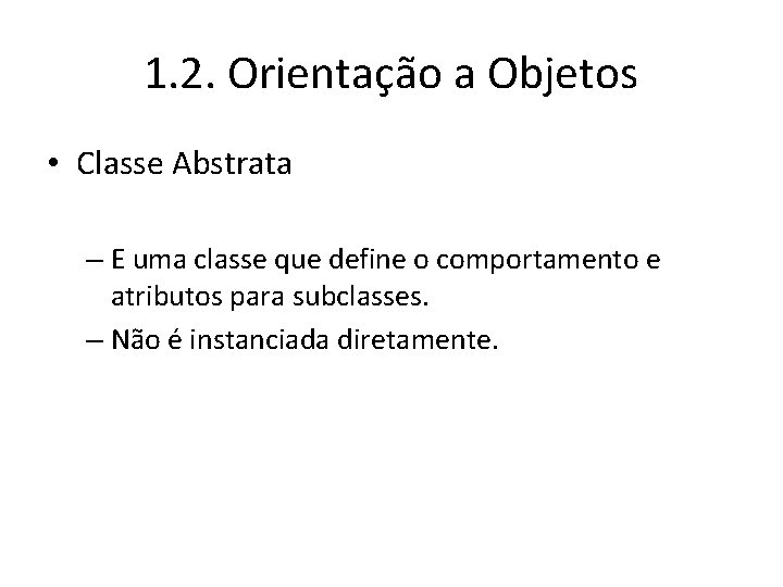 1. 2. Orientação a Objetos • Classe Abstrata – E uma classe que define