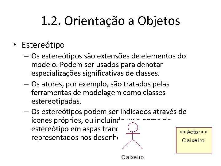 1. 2. Orientação a Objetos • Estereótipo – Os estereótipos são extensões de elementos