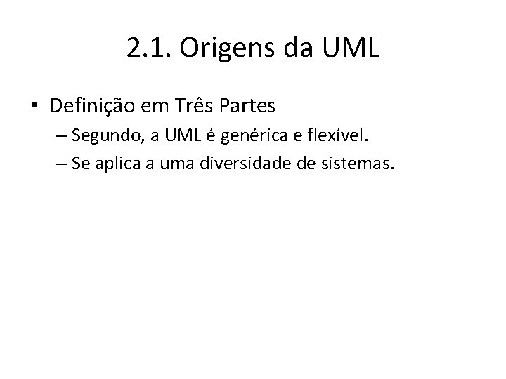2. 1. Origens da UML • Definição em Três Partes – Segundo, a UML