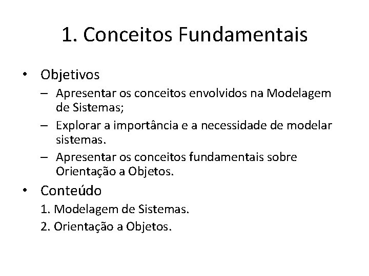 1. Conceitos Fundamentais • Objetivos – Apresentar os conceitos envolvidos na Modelagem de Sistemas;