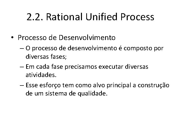 2. 2. Rational Unified Process • Processo de Desenvolvimento – O processo de desenvolvimento