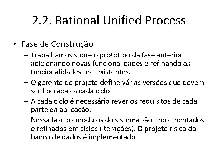 2. 2. Rational Unified Process • Fase de Construção – Trabalhamos sobre o protótipo
