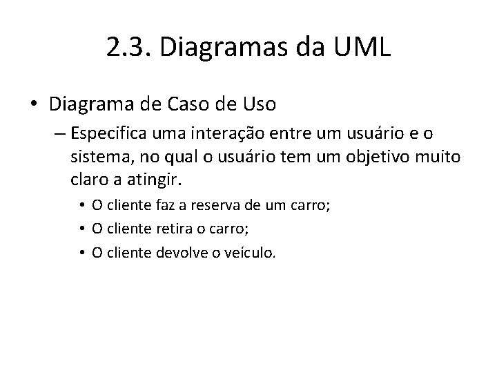 2. 3. Diagramas da UML • Diagrama de Caso de Uso – Especifica uma