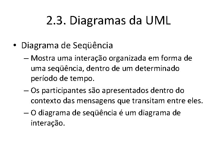 2. 3. Diagramas da UML • Diagrama de Seqüência – Mostra uma interação organizada