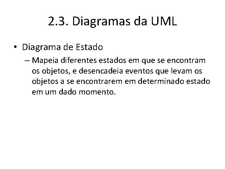 2. 3. Diagramas da UML • Diagrama de Estado – Mapeia diferentes estados em