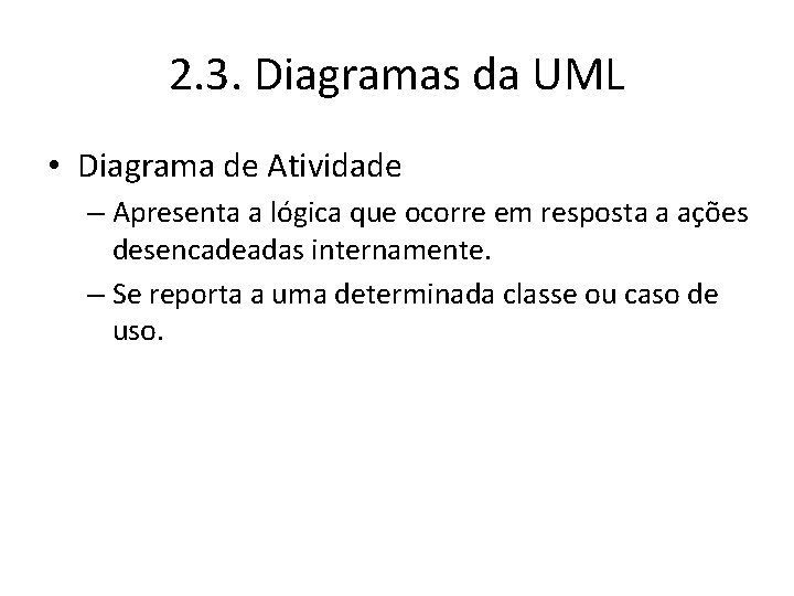 2. 3. Diagramas da UML • Diagrama de Atividade – Apresenta a lógica que