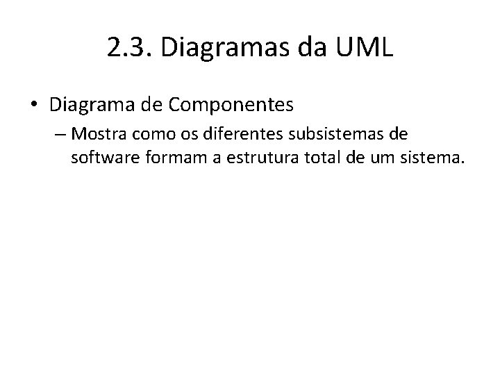 2. 3. Diagramas da UML • Diagrama de Componentes – Mostra como os diferentes